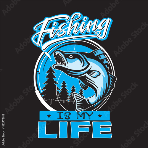 Fishing is my life |T shiurt design graphic