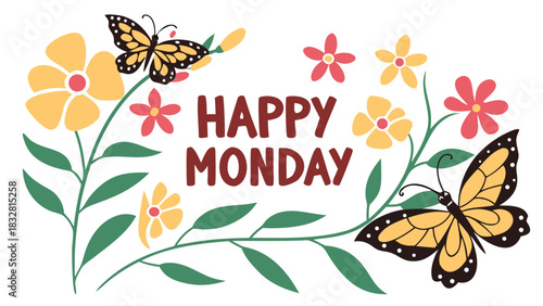 Vector illustration of words ‘HAPPY MONDAY’ in bold lettering, surrounded flowers, fresh leaves and butterflies, forming a cheerful