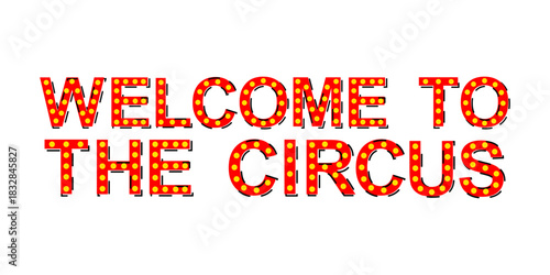 Vector carnival text of Welcome To The Circus isolated on the white background.