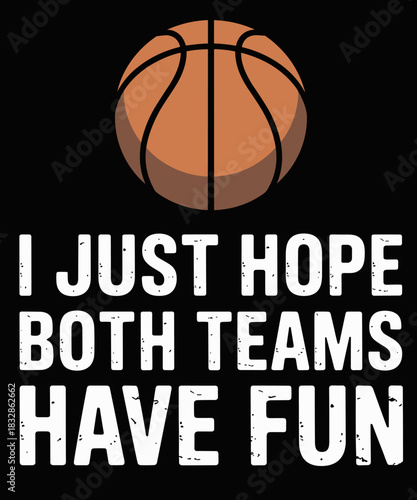 Funny Basketball I Just Hope Both Teams Have Fun Game Day