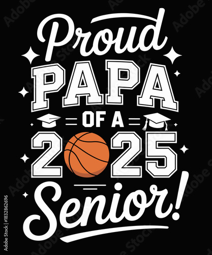 Proud Papa Of A 2025 Senior Basketball Dad Graduation