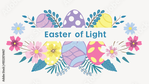 Vibrant easter eggs and flowers decoration with the text easter of light in the center
