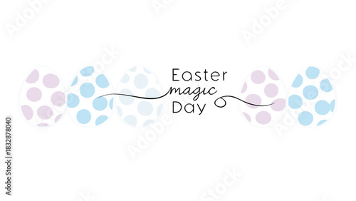 A festive easter greeting featuring a row of polka dot decorated eggs in pastel purple and blue with the words easter magic day written in elegant black script