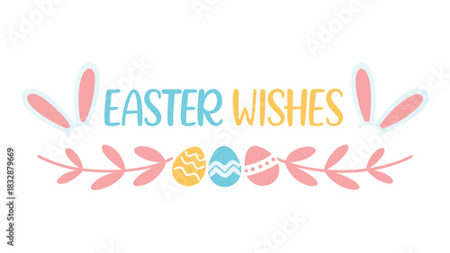 Happy easter wishes text with cute bunny ears and decorated eggs surrounded by floral branches perfect for spring holiday greetings and celebrations