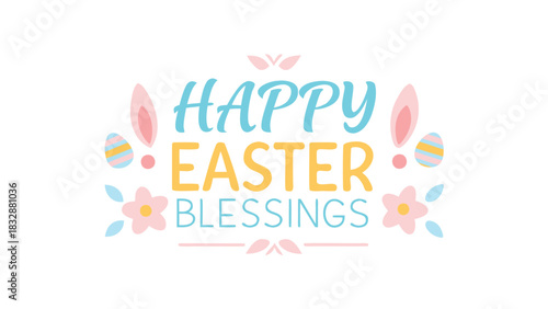 Happy easter blessings with cute bunny ears decorated eggs and flowers in pastel colors perfect for spring holiday greetings and decorations