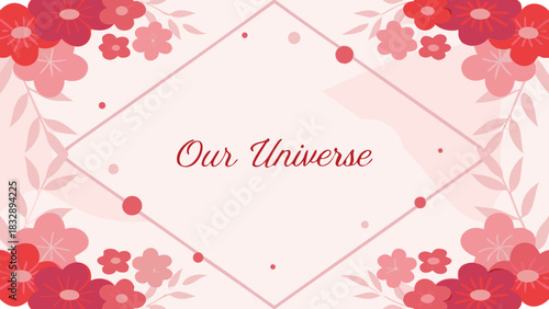 A delicate floral border frames the words our universe in elegant script on a soft pink background with a geometric overlay and scattered dots