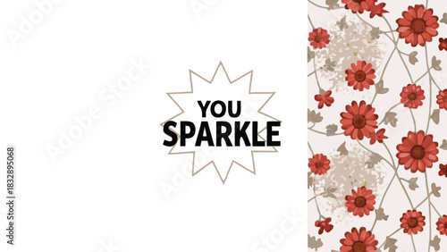 Inspirational phrase you sparkle in a starburst shape against a white background with a floral pattern on the right side