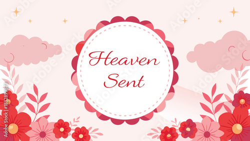 Heaven sent message surrounded by delicate pink clouds twinkling stars and vibrant red and pink floral elements on a soft pastel background