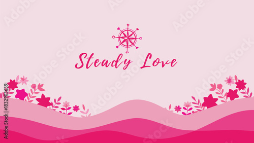 Elegant pink background with a nautical compass and the words steady love surrounded by delicate floral elements and flowing waves