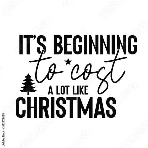 it’s beginning to cost a lot like christmas