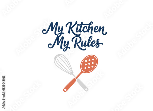 The “My Kitchen My Rules” slogan is handwritten in a cursive calligraphic font, adorned with a crossed whisk and spoon, showcasing elegant lettering and culinary tools, rendered as a hand‑drawn