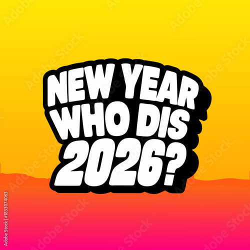New Year Who Dis 2026 text graphic vector 1