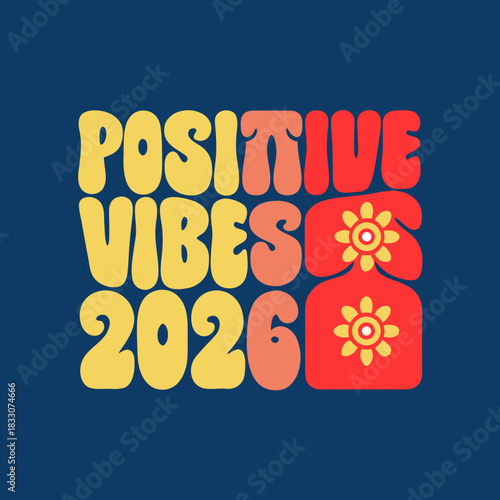 Retro positive vibes 2026 text with flowers groovy