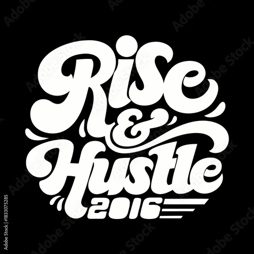 White Rise and Hustle 2016 text on black lettering