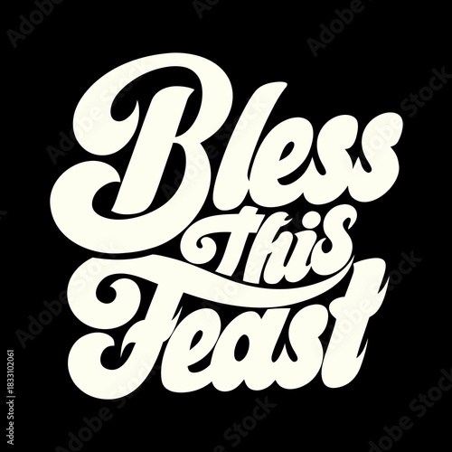 Creamy white calligraphy text bless this feast food