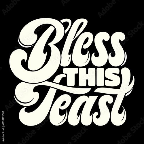 Creamy white calligraphy text bless this feast lettering