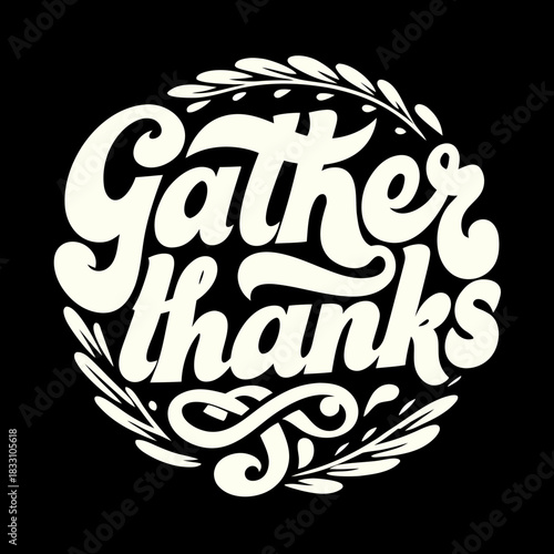 Creamy white script text gather thanks with leaves