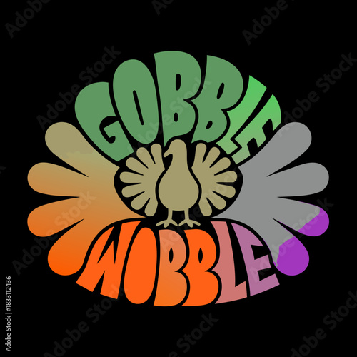 Gobble till you wobble turkey graphic Thanksgiving 1