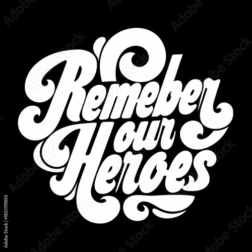 Remember Our Heroes white script text on black background