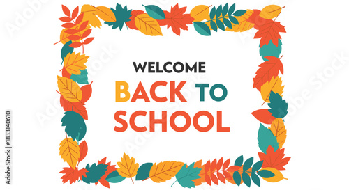 Inviting "Welcome Back to School" message prominently displayed, framed by a vibrant border of colorful autumn leaves, symbolizing the new academic year.