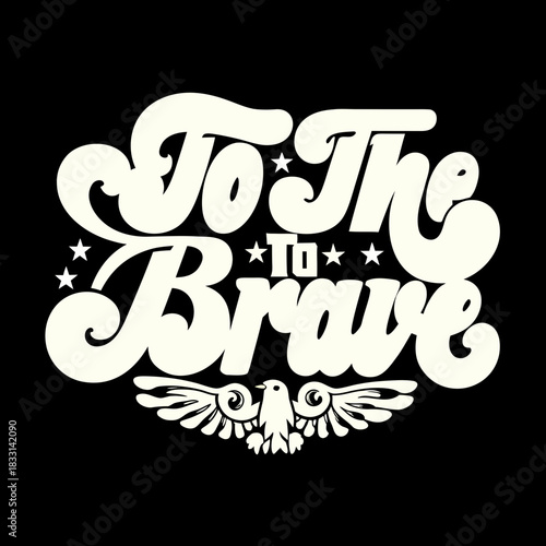 To The Brave text with eagle and stars emblem typography