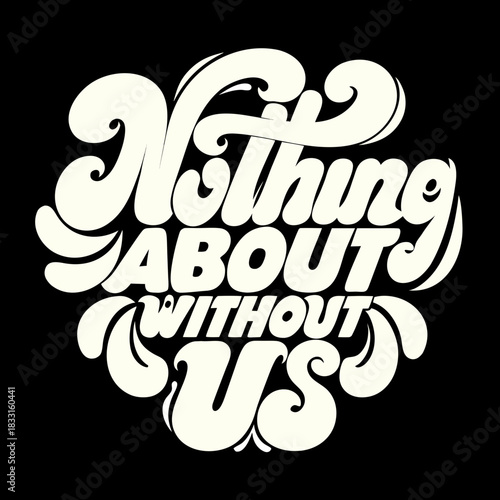 Cream text quote nothing about us without us on black