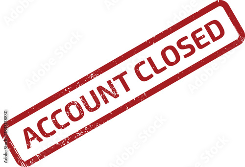 Account Closed Distressed Red Rubber Stamp on White Background Financial Closure Concept