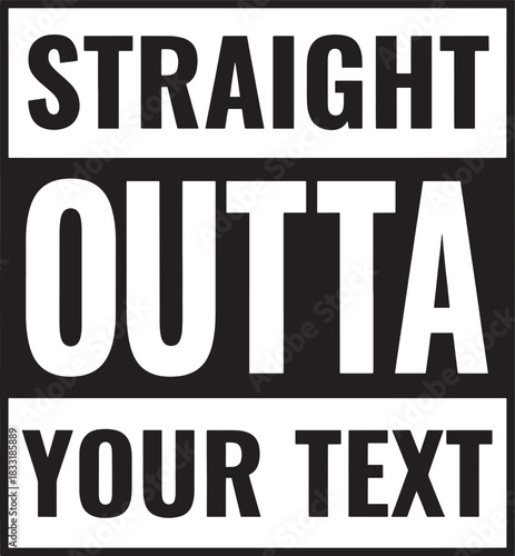 Straight outta your text funny meme graphic design element