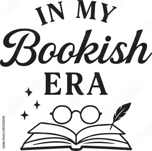 In my bookish era A visual representation that uses elegant typography and illustrative elements to express the joy of reading, inviting viewers to share in the literary world.