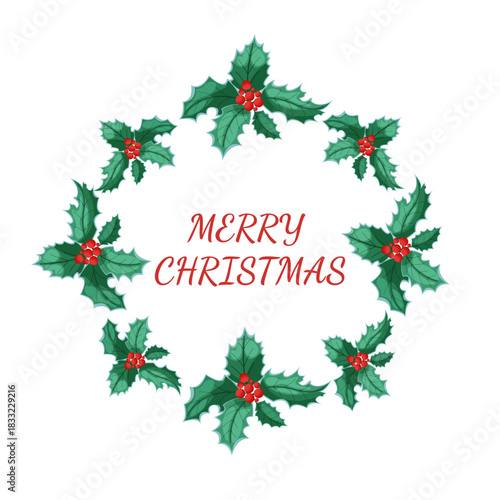 Christmas wreath with holly, green leaves and berries. Festive floral frame for holidays greeting card. Winter botanical decoration with flower design.