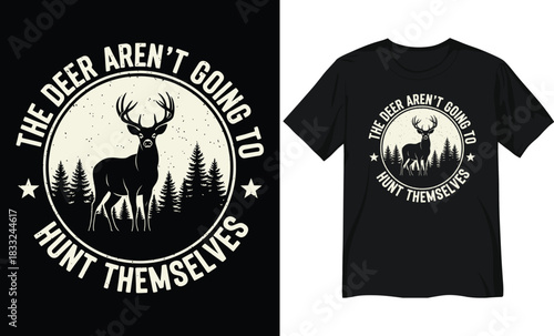 Funny Hunting Quote Graphic Deer Aren't Going to Hunt Themselves Emblem