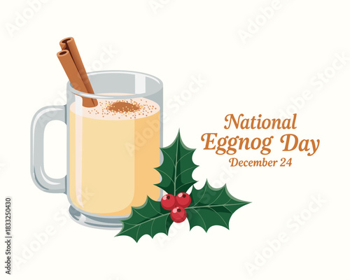 National Eggnog Day poster vector illustration. Eggnog drink with cinnamon icon. Glass of eggnog and holly symbol. Template for background, banner, card. December 24. Important day.