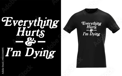 Everything Hurts & I'm Dying