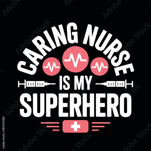 Caring nurse is my superhero graphic with heartbeats and syringes on a black background
