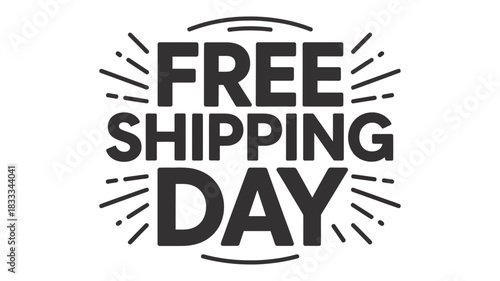 Announcing Free Shipping Day! Get your orders in now and save! Amazing online shopping offer with dynamic text and visual appeal for promotions