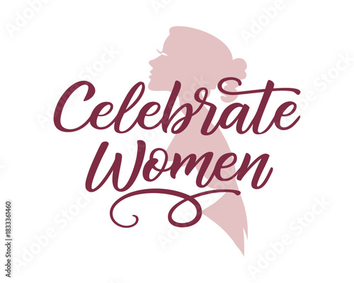 Celebrate Women Illustration with Elegant Script and Feminine Silhouette for International Womens Day and Empowerment Concepts