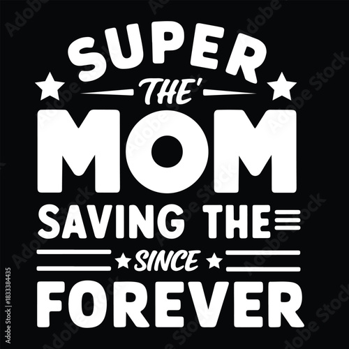 Super The Mom Saving The Since Forever Vintage  t-shirt  and Mon T-Shirt Design.