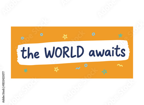The World Waits: an inspiring phrase, written in elegant cursive calligraphy and embellished with a ribbon, displayed in modern lettering on an orange background as a monochrome vector illustration