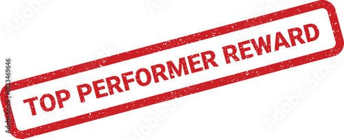Distressed rectangular rubber stamp mark featuring words TOP PERFORMER REWARD acknowledging outstanding achievement or excellence