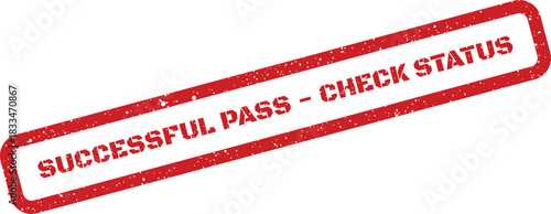 Distressed rectangular stamp graphic signifying a successful pass with an important directive to check the current status