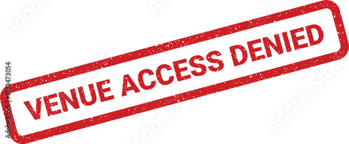 Distressed red rubber stamp displaying the phrase venue access denied on a clean backdrop for event restrictions
