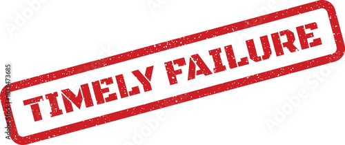 Distressed red rubber stamp effect marking TIMELY FAILURE on a diagonal angle, indicating important business process alerts or project management status updates