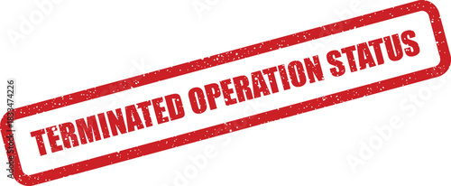 Distressed red rubber stamp featuring the phrase TERMINATED OPERATION STATUS for indicating business process conclusion