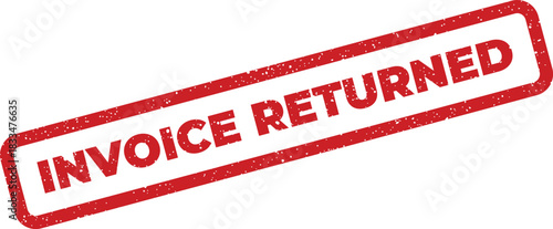 Distressed red rubber stamp with the bold text Invoice Returned indicating a rejected or problematic financial document, perfect for administrative tracking of workflow issues