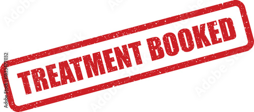 Distressed rubber stamp illustration with a grunge effect and the words treatment booked, confirming a scheduled appointment for medical services
