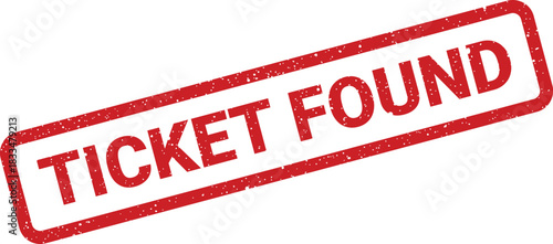 Grunge textured rubber stamp impression prominently displaying the words TICKET FOUND indicating a successful discovery