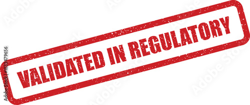 Grungy red rectangular stamp graphic displaying VALIDATED IN REGULATORY for compliance and official document verification