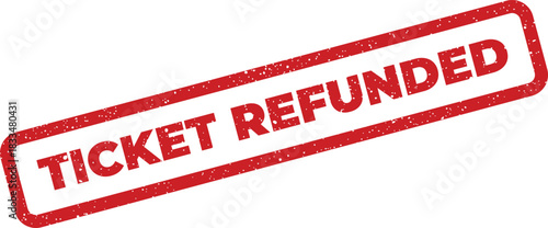 Grungy red rectangular stamp impression with TICKET REFUNDED text, signifying a processed financial return