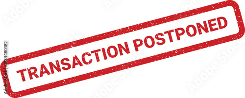 Grungy red rubber stamp featuring TRANSACTION POSTPONED text, indicating a business deal or financial event has been rescheduled for a later time