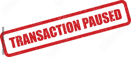 Grungy red rubber stamp with prominent TRANSACTION PAUSED text, indicating a temporary hold on a business process or financial operation